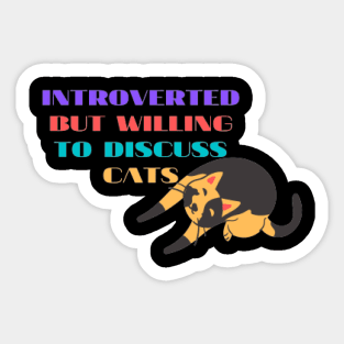 INTROVERTED BUT WILLING TO DISCUSS CATS Sticker